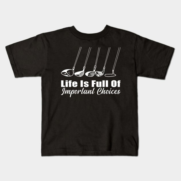 Life Is Full Of Important Choices Golf Player Golf Lovers Kids T-Shirt by Herotee